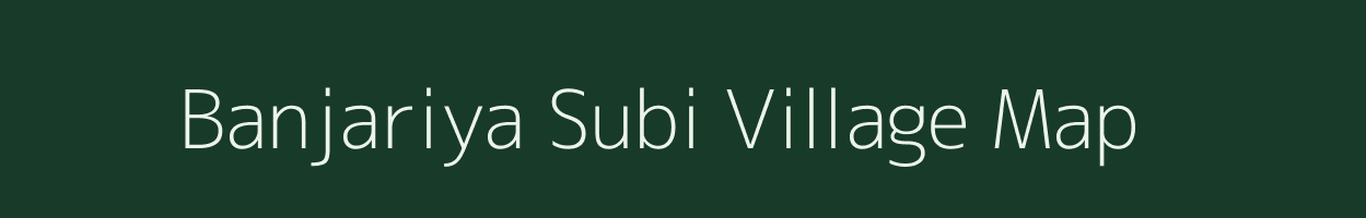 Banjariya Subi village map in Uttar Pradesh