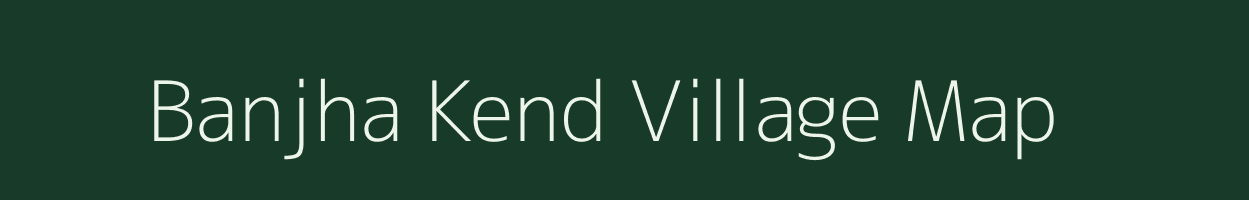 Banjha Kend village map in Jharkhand