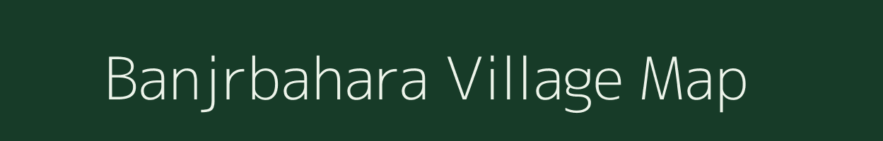 Banjrbahara village map in Chhattisgarh