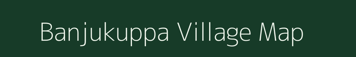 Banjukuppa village map in Andhra Pradesh