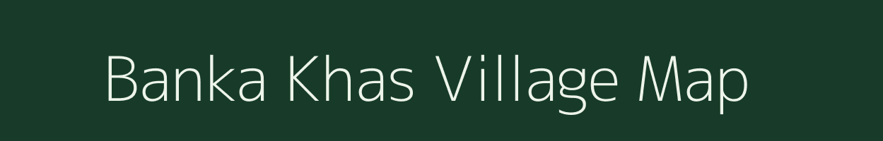 Banka Khas village map in Uttar Pradesh