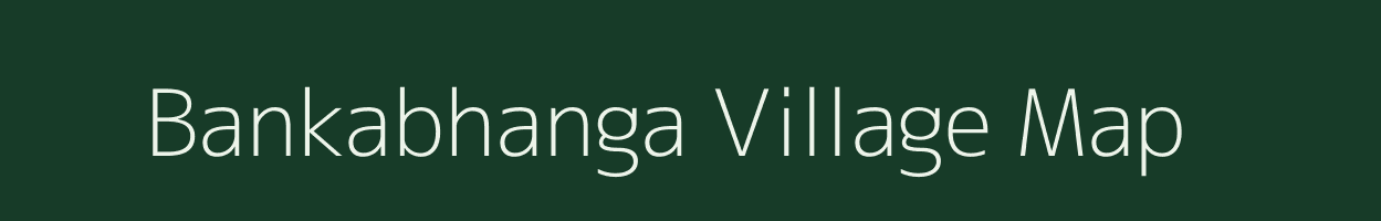 Bankabhanga village map in Assam