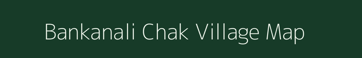 Bankanali Chak village map in Jharkhand