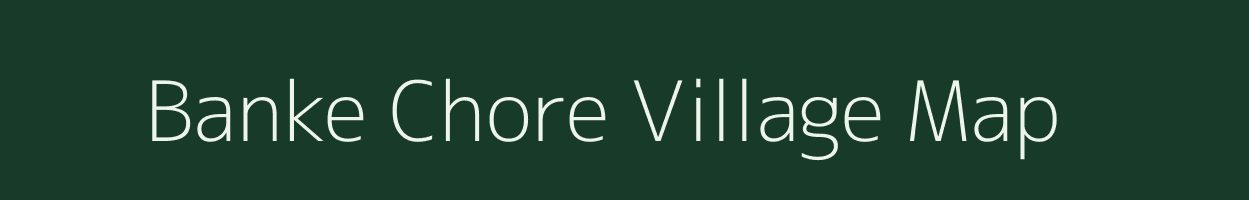 Banke Chore village map in Uttar Pradesh