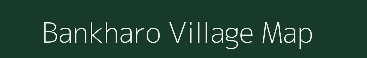 Bankharo village map in Jharkhand