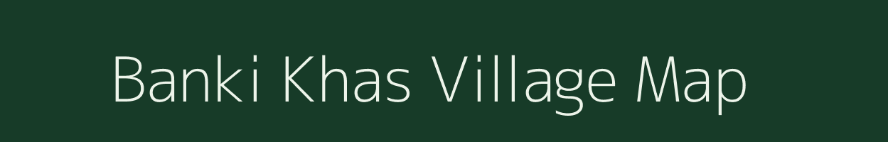 Banki Khas village map in Uttar Pradesh