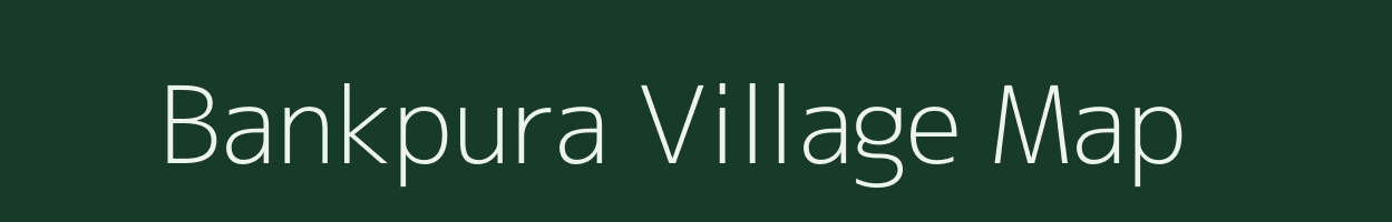 Bankpura village map in Madhya Pradesh