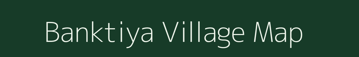 Banktiya village map in Uttar Pradesh