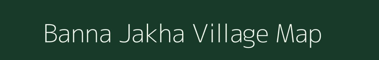 Banna Jakha village map in Uttar Pradesh