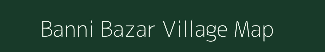 Banni Bazar village map in Uttar Pradesh