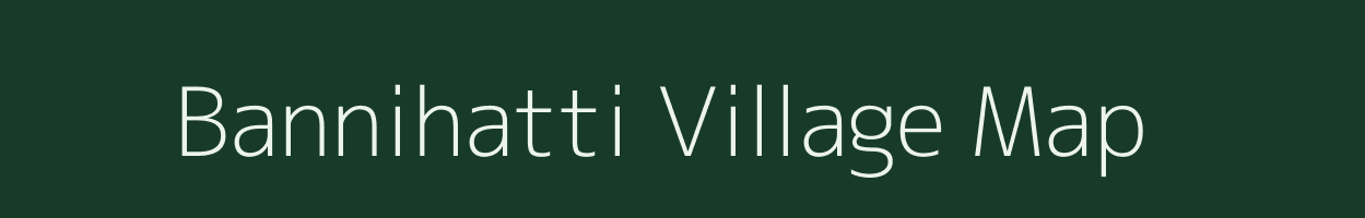 Bannihatti village map in Karnataka