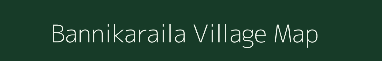 Bannikaraila village map in Uttar Pradesh