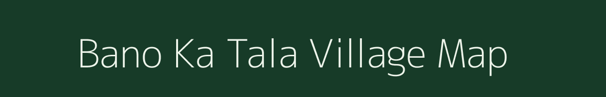 Bano Ka Tala village map in Rajasthan