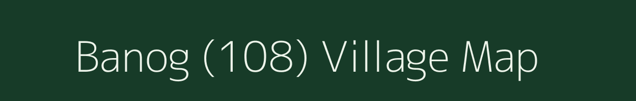 Banog (108) village map in Himachal Pradesh