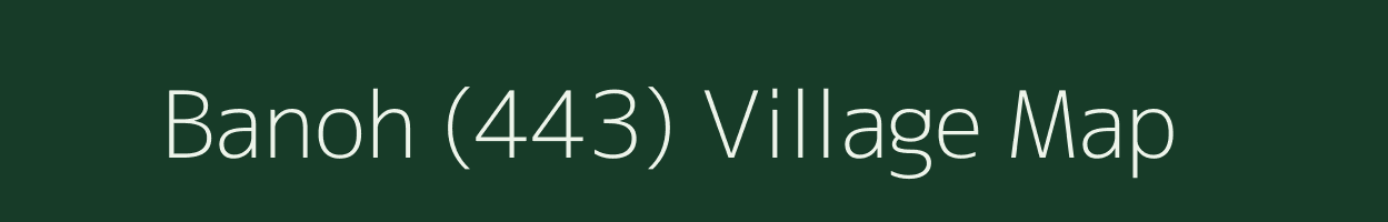 Banoh (443) village map in Himachal Pradesh