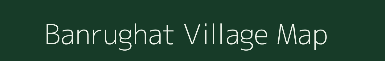 Banrughat village map in Bihar