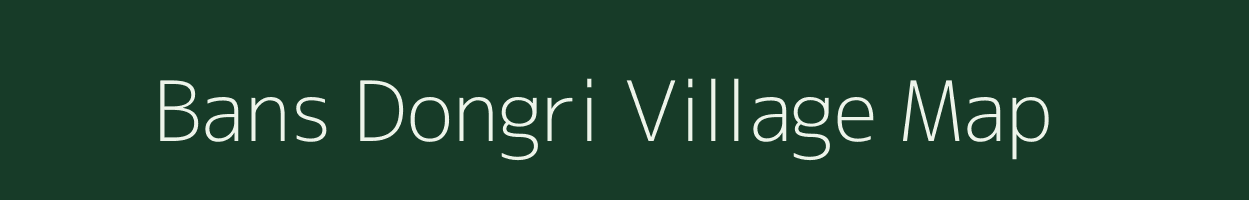 Bans Dongri village map in Madhya Pradesh