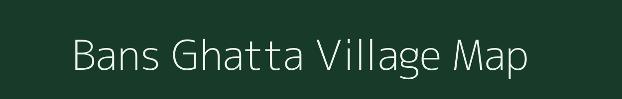 Bans Ghatta village map in Bihar