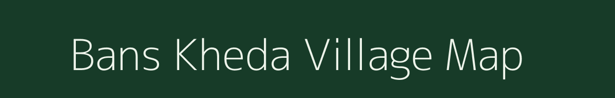 Bans Kheda village map in Madhya Pradesh