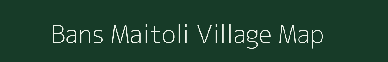 Bans Maitoli village map in Uttarakhand