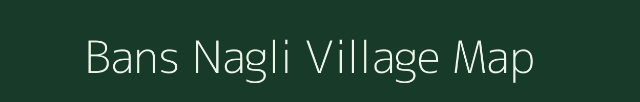 Bans Nagli village map in Uttar Pradesh