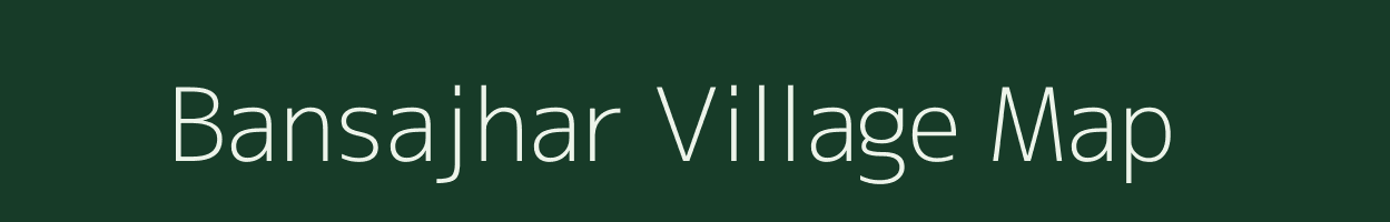 Bansajhar village map in Chhattisgarh