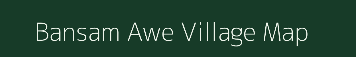 Bansam Awe village map in Meghalaya