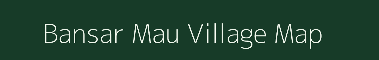 Bansar Mau village map in Uttar Pradesh