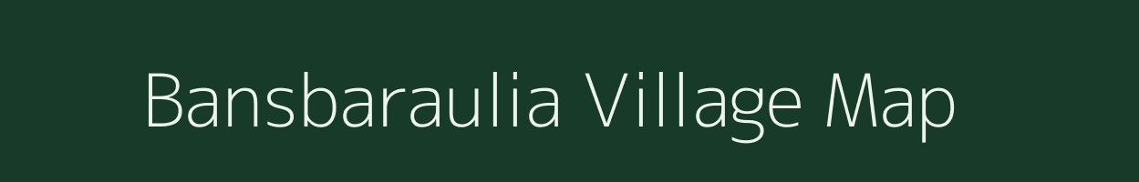 Bansbaraulia village map in Uttar Pradesh