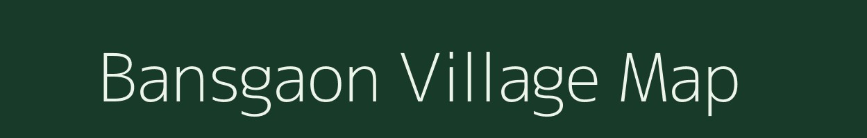 Bansgaon village map in Bihar