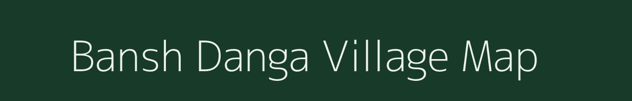 Bansh Danga village map in West Bengal