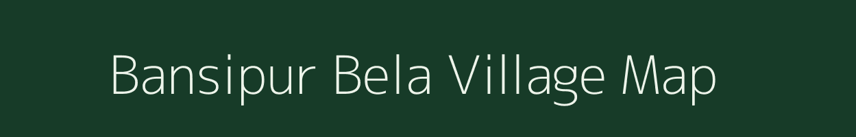 Bansipur Bela village map in Bihar