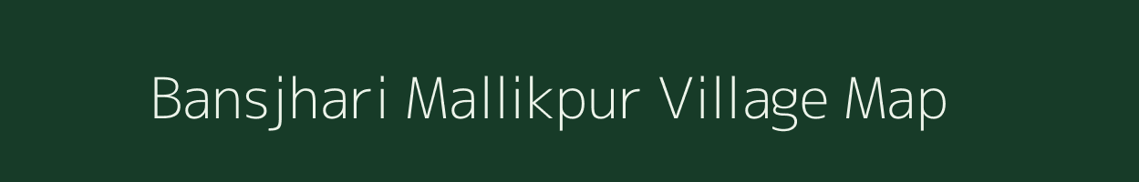 Bansjhari Mallikpur village map in West Bengal