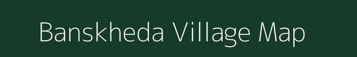 Banskheda village map in Madhya Pradesh