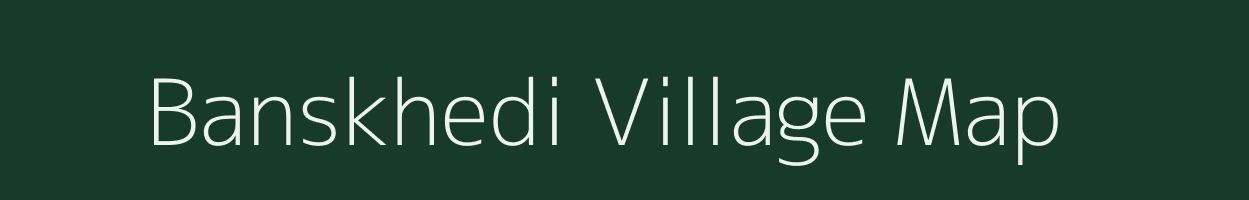 Banskhedi village map in Madhya Pradesh