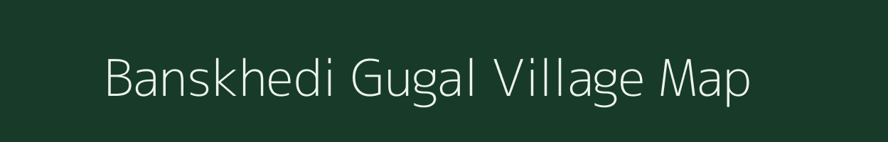 Banskhedi Gugal village map in Madhya Pradesh
