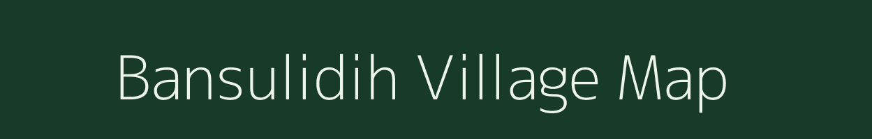 Bansulidih village map in Chhattisgarh