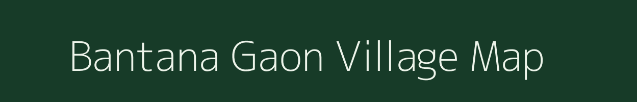 Bantana Gaon village map in Assam