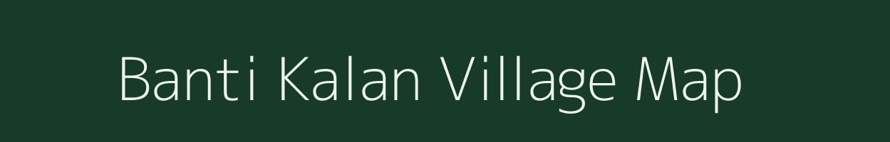 Banti Kalan village map in Uttar Pradesh