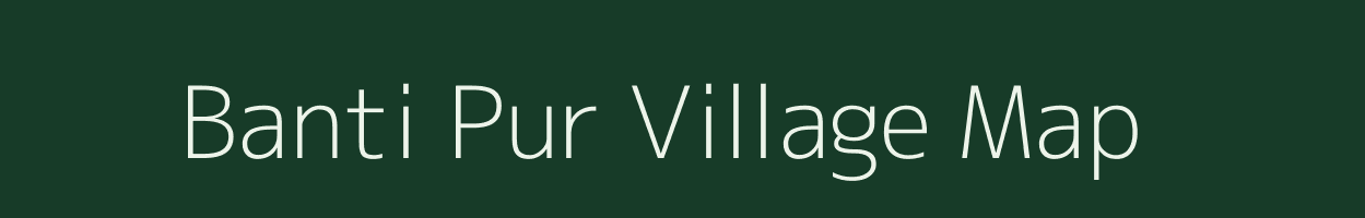 Banti Pur village map in Assam