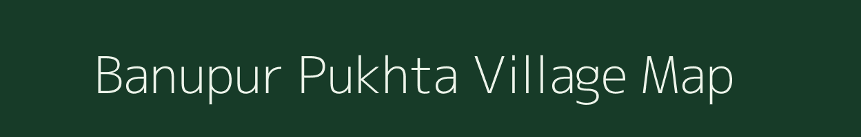 Banupur Pukhta village map in Uttar Pradesh