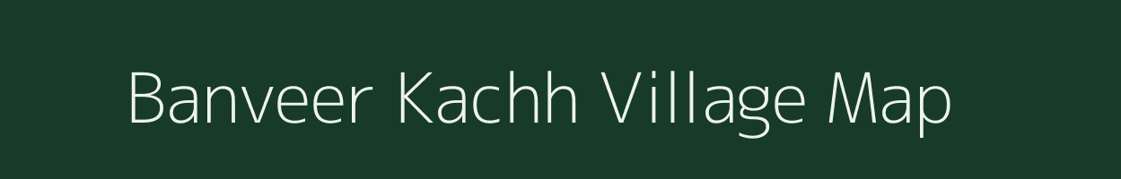 Banveer Kachh village map in Uttar Pradesh