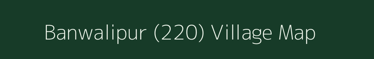 Banwalipur (220) village map in Punjab