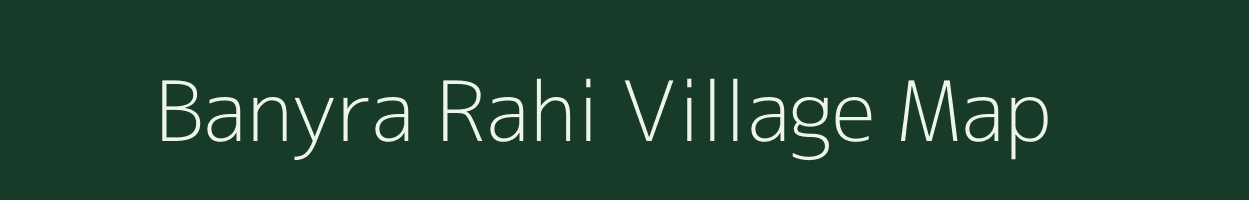 Banyra Rahi village map in Bihar