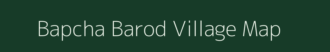 Bapcha Barod village map in Madhya Pradesh