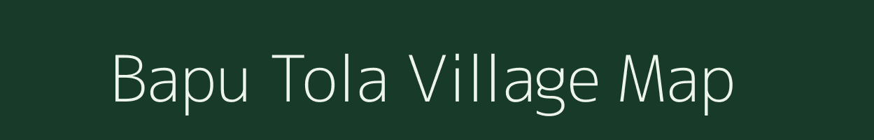 Bapu Tola village map in Chhattisgarh