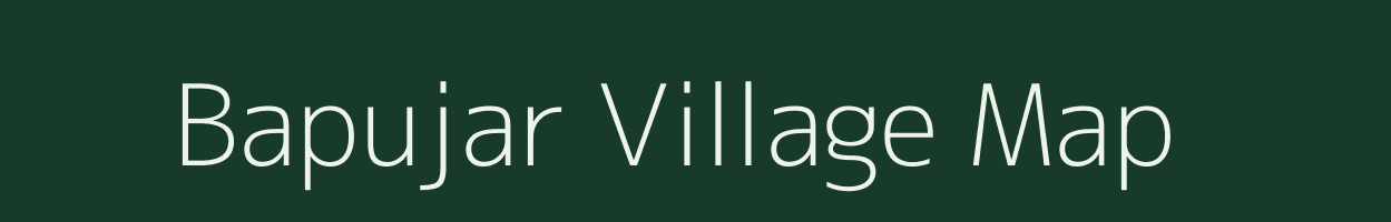 Bapujar village map in Assam