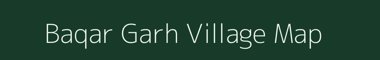 Baqar Garh village map in Nct of Delhi