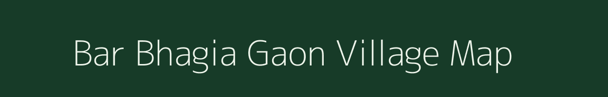 Bar Bhagia Gaon village map in Assam