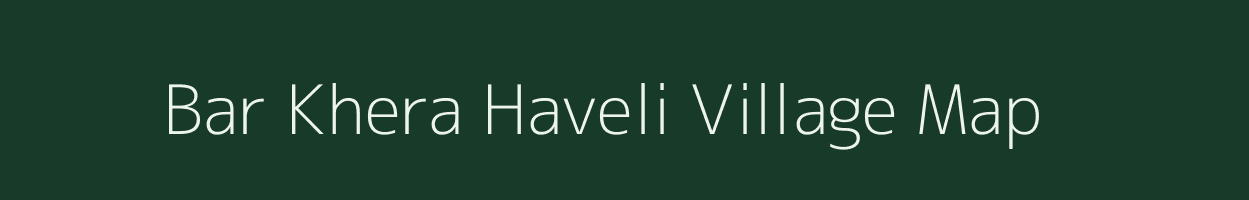 Bar Khera Haveli village map in Uttar Pradesh